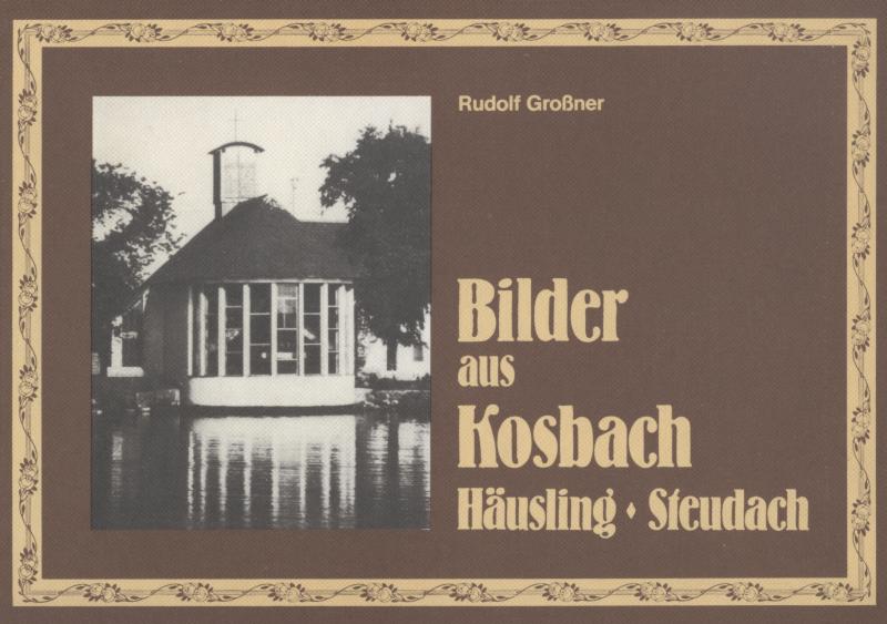 Bilder aus Kosbach - Häusling - Steudach von Rudolf Goßner